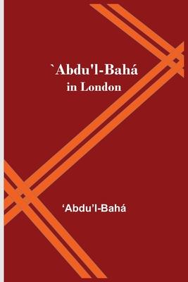 `Abdu'l-Bah in London