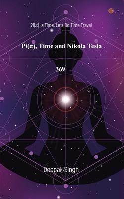 Pi(  ) Time and Nikola Tesla 369: Pi( ) Is Time. Lets Do Time Travel