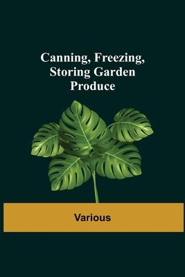 Canning, Freezing, Storing Garden Produce