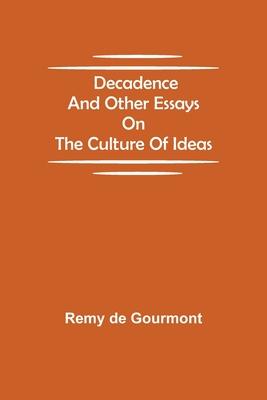 Decadence and Other Essays on the Culture of Ideas