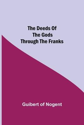 The Deeds of the Gods through the Franks