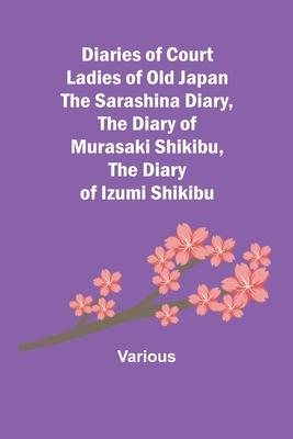 Diaries Of Court Ladies Of Old Japan The Sarashina Diary, The Diary Of Murasaki Shikibu, The Diary Of Izumi Shikibu Subscription