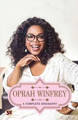 Oprah Winfrey: A Complete Biography