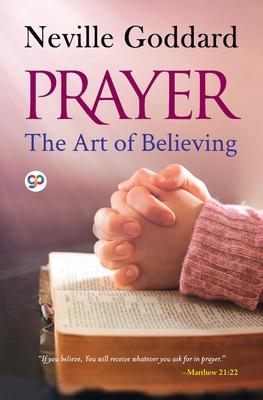 Prayer: The Art of Believing