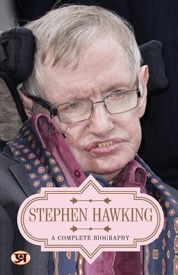 Stephen Hawking: A Complete Biography