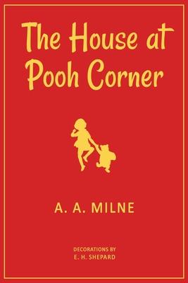 The House at Pooh Corner: 1928 Classic Edition with Original Illustrations