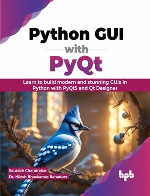 Python GUI with Pyqt: Learn to Build Modern and Stunning GUIs in Python with Pyqt5 and Qt Designer