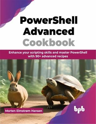 PowerShell Advanced Cookbook: Enhance your scripting skills and master PowerShell with 90+ advanced recipes (English Edition)