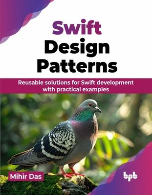 Swift Design Patterns: Reusable solutions for Swift development with practical examples (English Edition)