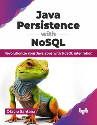 Java Persistence with Nosql: Revolutionize Your Java Apps with Nosql Integration