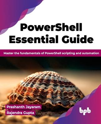 PowerShell Essential Guide: Master the fundamentals of PowerShell scripting and automation (English Edition)