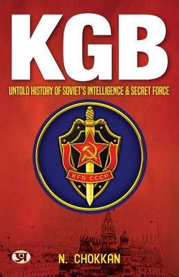 KGB: Untold History of Soviet's Intelligence & Secret Force N. Chokkan