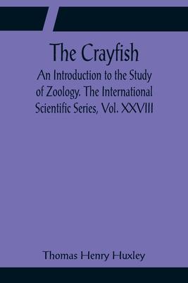 The Crayfish; An Introduction to the Study of Zoology. The International Scientific Series, Vol. XXVIII Subscription