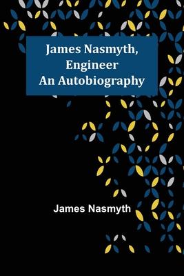 James Nasmyth, Engineer: An Autobiography