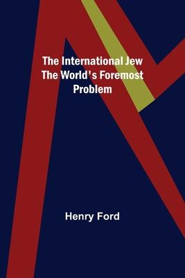 The International Jew The World's Foremost Problem