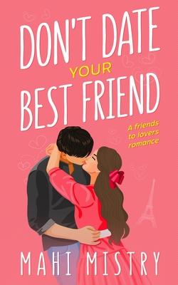 Don't Date Your Best Friend: A Friends to Lovers Steamy Romance