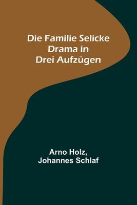 Die Familie Selicke: Drama in drei Aufzgen