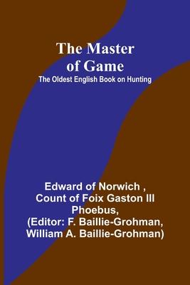 The Master of Game: The Oldest English Book on Hunting