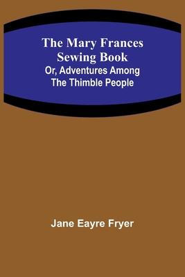 The Mary Frances Sewing Book; Or, Adventures Among the Thimble People