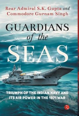 Guardians of the Seas: Triumph of the Indian Navy and Its Air Power in the 1971 War