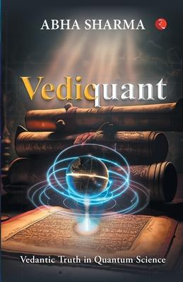 Vediquant: Vedantic Truth in Quantum Science