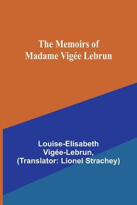 The Memoirs of Madame Vige Lebrun