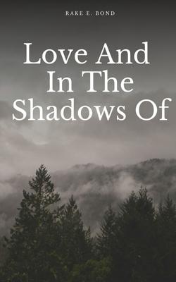 Love And In The Shadows Of