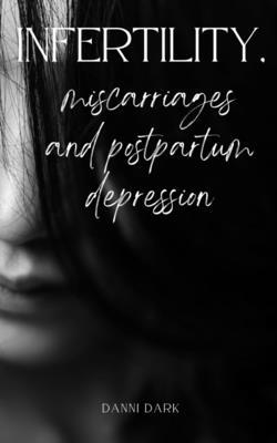 Infertility, miscarriages and postpartum depression