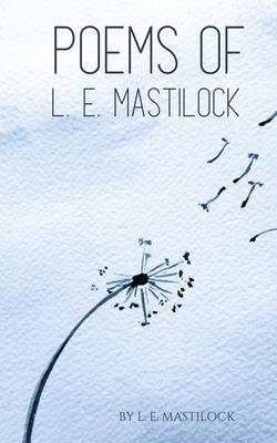 Poems of L. E. Mastilock