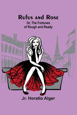 Rufus and Rose; Or, The Fortunes of Rough and Ready Subscription