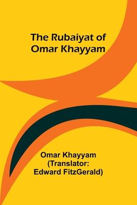 The Rubaiyat of Omar Khayyam