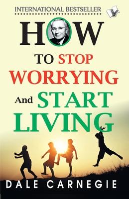 How To Stop Worrying And Start Living