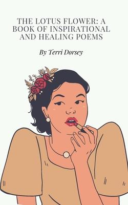 The Lotus flower: A book of inspirational and healing poems