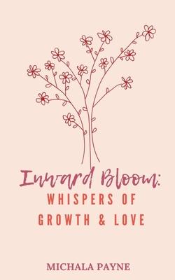 Inward Bloom: Whispers of Growth, Love, & Renewal