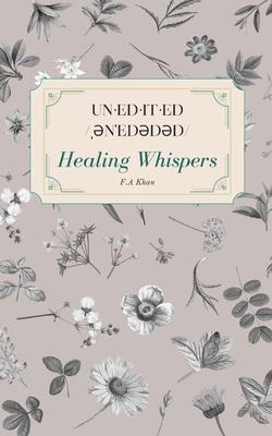 un-ed-it-ed /&#716;&#601;n&#712;ed&#601;d&#601;d/ Healing Whispers