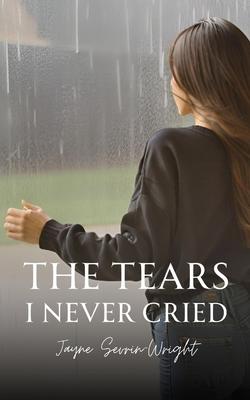 The Tears I Never Cried