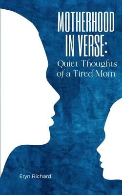 Motherhood in Verse: Quiet Thoughts of a Tired Mom