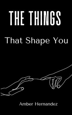 The Things That Shape You