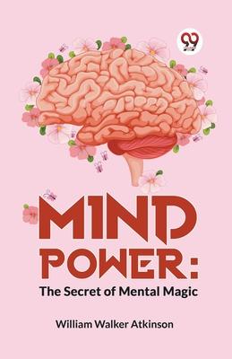 Mind Power: The Secret Of Mental Magic