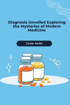 Diagnosis Unveiled Exploring the Mysteries of Modern Medicine