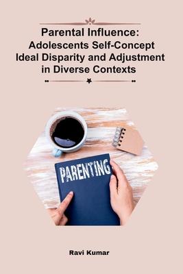 Parental Influence: Adolescents Self-Concept Ideal Disparity and Adjustment in Diverse Contexts