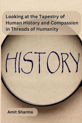 Looking at the tapestry of human history and compassion in Threads of Humanity