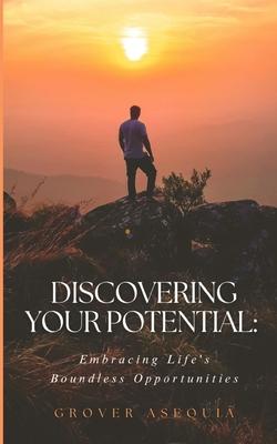 "Discovering Your Potential: Embracing Life's Boundless Opportunities"