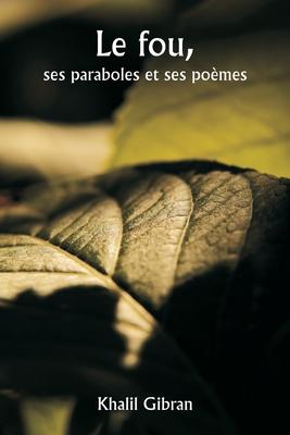 Le fou, ses paraboles et ses pomes