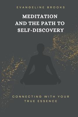 Meditation and the Path to Self-Discovery: Connecting with Your True Essence