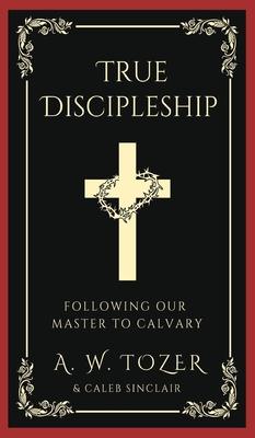 True Discipleship: Following Our Master To Calvary