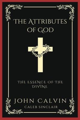 The Attributes of God: The Essence of the Divine (Grapevine Press)