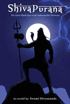 Shiva Purana: The Great Hindu Epic of indestructible Destroyer