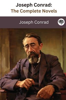 Joseph Conrad: The Complete Novels (The Greatest Writers of All Time Book 36)