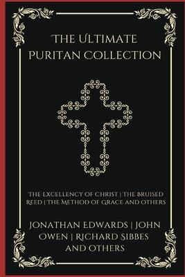 The Ultimate Puritan Collection: The Excellency of Christ, The Bruised Reed, The Method of Grace, and others (Grapevine Press)